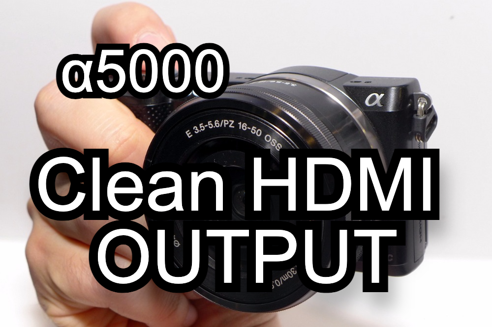 How To: Sony a5000 clean HDMI output